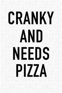 Cranky and Needs Pizza: A 6x9 Inch Matte Softcover Journal Notebook with 120 Blank Lined Pages and a Funny Foodie Chef or Baker Cover Slogan