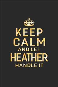 Keep Calm and Let Heather Handle It