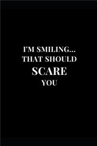 I'm Smiling... That Should Scare You