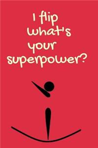 I Flip What's Your Superpower