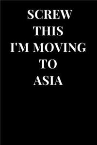 Screw This I'm Moving to Asia