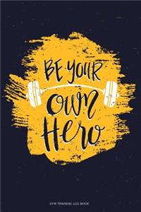 Gym Training Log Book Be Your Own Hero