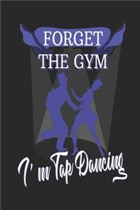 Forget The Gym I'm Tap Dancing