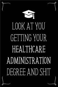 Look At You Getting Your Healthcare Administration Degree And Shit