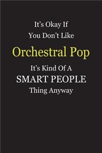 It's Okay If You Don't Like Orchestral Pop It's Kind Of A Smart People Thing Anyway