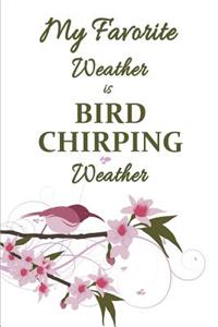 My Favorite Weather is Bird chirping Weather