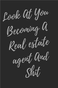 Look At You Becoming A Real Estate Agent And Shit: Blank Lined Journal Real Estate Agent Notebook (Gag Gift For Your Not So Bright Friends and Coworkers)