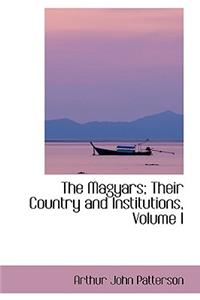 The Magyars; Their Country and Institutions, Volume I