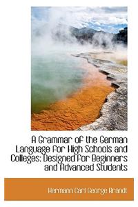 A Grammar of the German Language for High Schools and Colleges