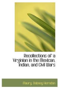 Recollections of a Virginian in the Mexican, Indian, and Civil Wars
