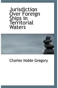 Jurisdiction Over Foreign Ships in Territorial Waters