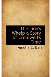 The Lion's Whelp a Story of Cromwell's Time