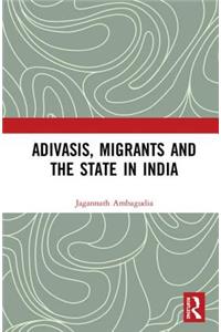 Adivasis, Migrants and the State in India