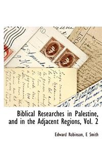 Biblical Researches in Palestine, and in the Adjacent Regions, Vol. 2