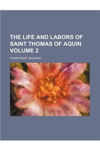 The Life and Labors of Saint Thomas of Aquin Volume 2