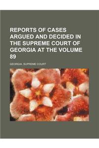 Reports of Cases Argued and Decided in the Supreme Court of Georgia at the Volume 89