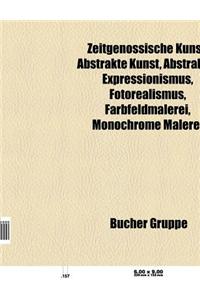 Zeitgenossische Kunst: Abstrakte Kunst, Abstrakter Expressionismus, Fotorealismus, Farbfeldmalerei, Monochrome Malerei