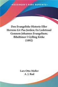 Den Evangeliske Historie Eller Herrens Liv Paa Jorden; En Ledetraad Gennem Johannes Evangelium; Bibeltimer I Gylling Kirke (1892)