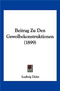 Beitrag Zu Den Gewolbekonstruktionen (1899)