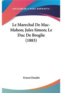 Le Marechal de Mac-Mahon; Jules Simon; Le Duc de Broglie (1883)