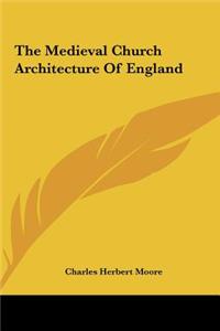 The Medieval Church Architecture of England