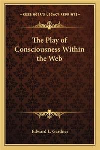 Play of Consciousness Within the Web
