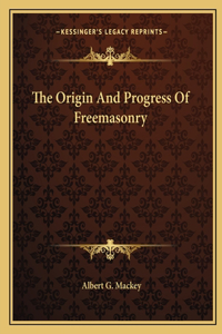 Origin and Progress of Freemasonry
