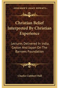 Christian Belief Interpreted by Christian Experience