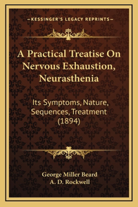 A Practical Treatise on Nervous Exhaustion, Neurasthenia