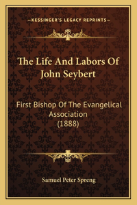 The Life And Labors Of John Seybert