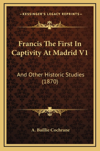 Francis The First In Captivity At Madrid V1