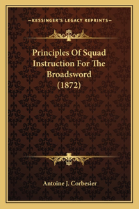 Principles Of Squad Instruction For The Broadsword (1872)