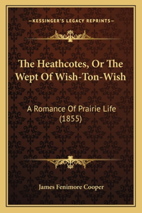 Heathcotes, Or The Wept Of Wish-Ton-Wish: A Romance Of Prairie Life (1855)