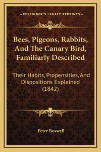 Bees, Pigeons, Rabbits, And The Canary Bird, Familiarly Described