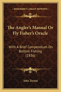The Angler's Manual Or Fly Fisher's Oracle