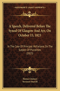 A Speech, Delivered Before The Synod Of Glasgow And Ayr, On October 15, 1823