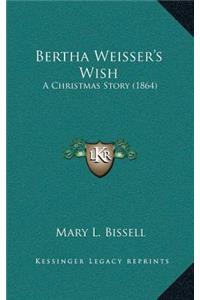 Bertha Weisser's Wish