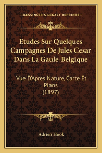Etudes Sur Quelques Campagnes De Jules Cesar Dans La Gaule-Belgique