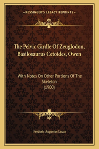 The Pelvic Girdle Of Zeuglodon, Basilosaurus Cetoides, Owen