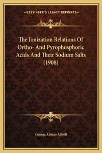 Ionization Relations Of Ortho- And Pyrophosphoric Acids And Their Sodium Salts (1908)