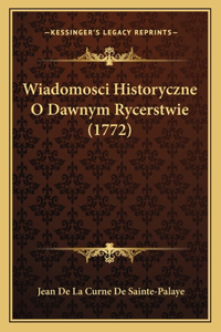 Wiadomosci Historyczne O Dawnym Rycerstwie (1772)