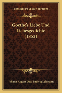 Goethe's Liebe Und Liebesgedichte (1852)