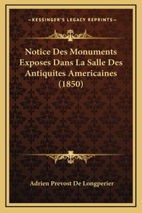 Notice Des Monuments Exposes Dans La Salle Des Antiquites Americaines (1850)