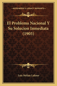 Problema Nacional Y Su Solucion Inmediata (1905)