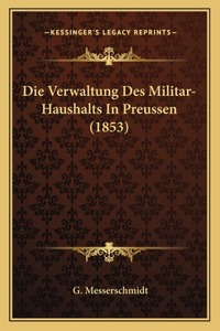 Die Verwaltung Des Militar-Haushalts In Preussen (1853)