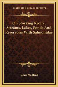 On Stocking Rivers, Streams, Lakes, Ponds And Reservoirs With Salmonidae