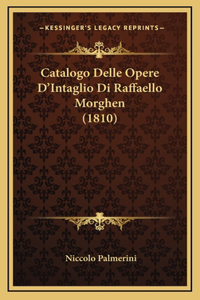 Catalogo Delle Opere D'Intaglio Di Raffaello Morghen (1810)