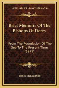 Brief Memoirs Of The Bishops Of Derry