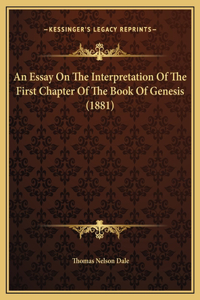 An Essay On The Interpretation Of The First Chapter Of The Book Of Genesis (1881)