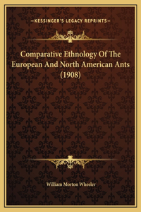 Comparative Ethnology Of The European And North American Ants (1908)